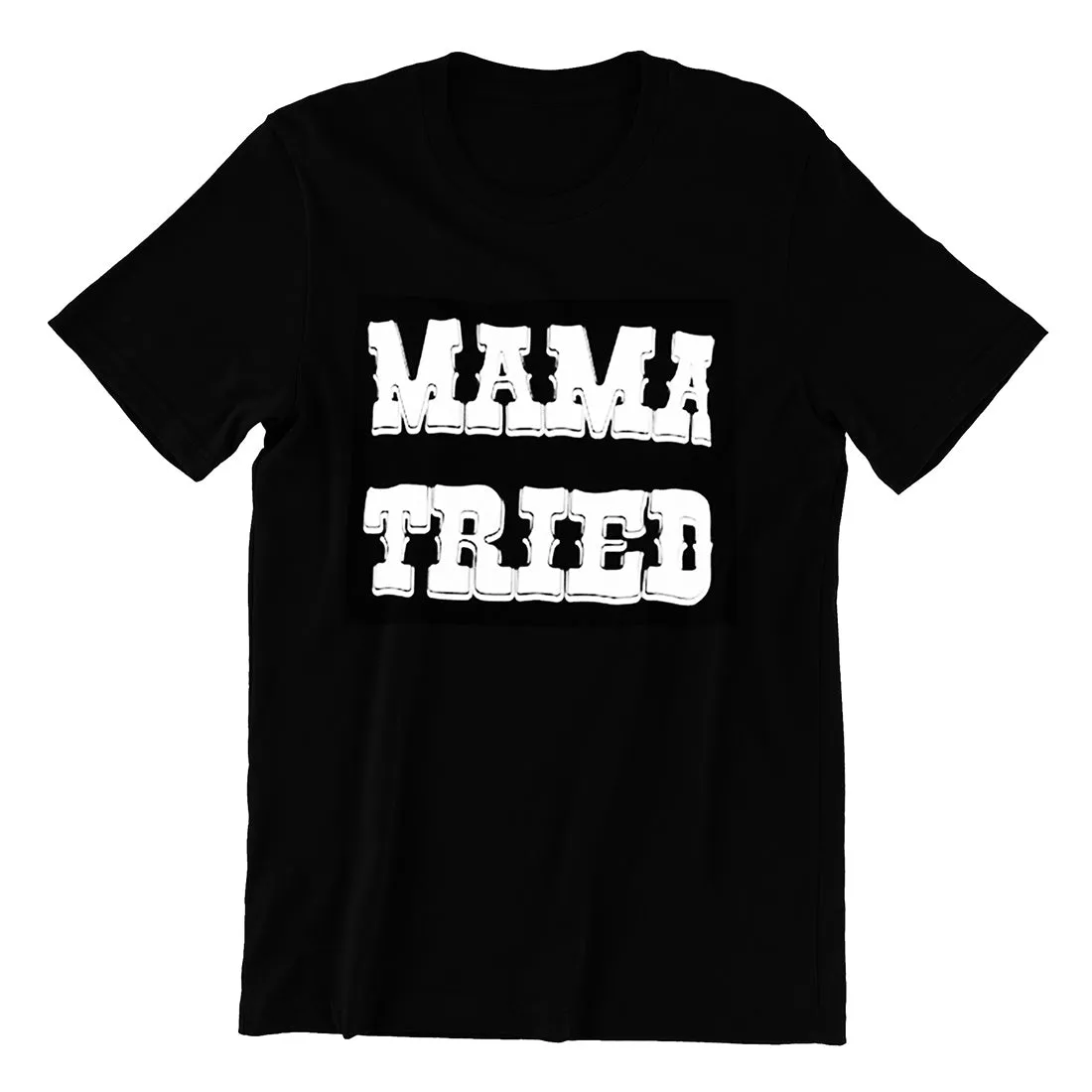 MAMA TRIED MEN'S T-SHIRT